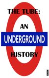 The Tube: An Underground History