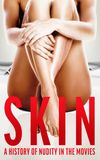 Skin: A History of Nudity in the Movies