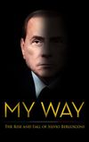 My Way: The Rise and Fall of Silvio Berlusconi