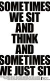 Sometimes We Sit and Think and Sometimes We Just Sit