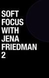 Soft Focus with Jena Friedman 2