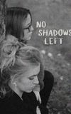 No Shadows Left