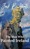 Jack B. Yeats: The Man who Painted Ireland