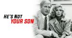 He's Not Your Son