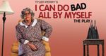 Tyler Perry's I Can Do Bad All By Myself - The Play