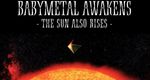 BABYMETAL AWAKENS - THE SUN ALSO RISES