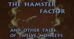 The Hamster Factor and Other Tales of 'Twelve Monkeys'