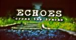 Echoes 'Cross the Tracks