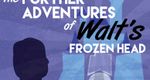 The Further Adventures of Walt's Frozen Head